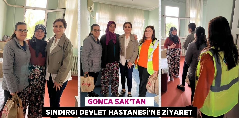 GONCA SAK’TAN    SINDIRGI DEVLET HASTANESİ’NE ZİYARET