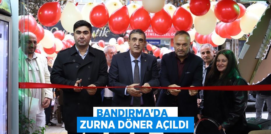 BANDIRMA’DA   ZURNA DÖNER AÇILDI