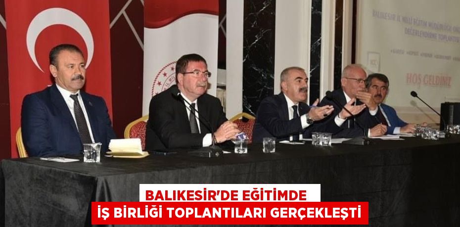 BALIKESİR’DE EĞİTİMDE   İŞ BİRLİĞİ TOPLANTILARI GERÇEKLEŞTİ