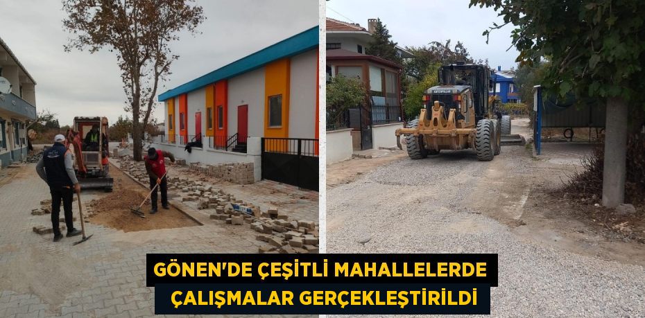 GÖNEN’DE ÇEŞİTLİ MAHALLELERDE   ÇALIŞMALAR GERÇEKLEŞTİRİLDİ