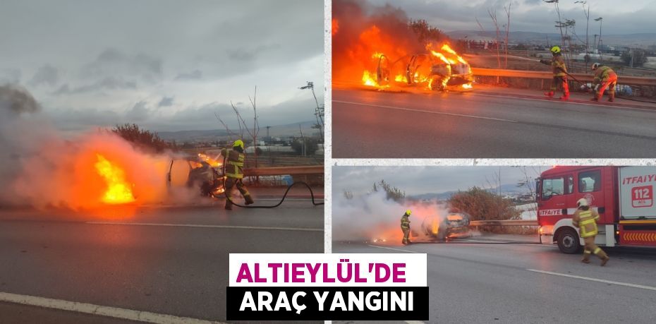 ALTIEYLÜL’DE   ARAÇ YANGINI