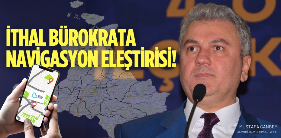 İTHAL BÜROKRATA NAVİGASYON ELEŞTİRİSİ!