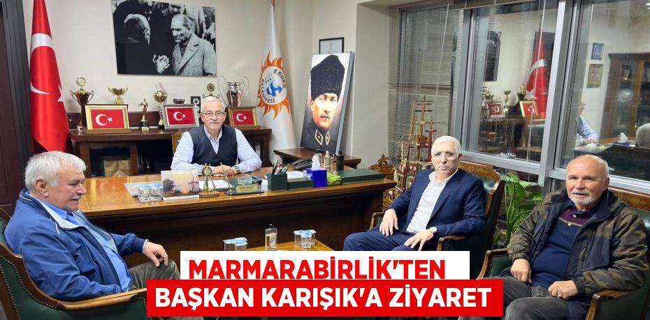 MARMARABİRLİK’TEN   BAŞKAN KARIŞIK’A ZİYARET