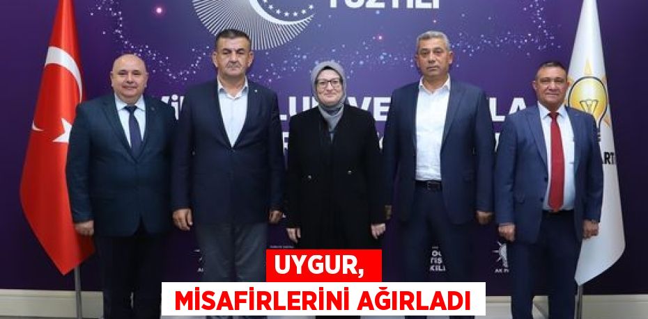 UYGUR,   MİSAFİRLERİNİ AĞIRLADI