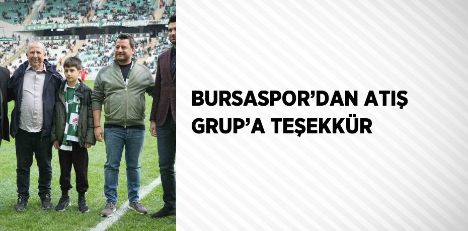 BURSASPOR’DAN ATIŞ GRUP’A TEŞEKKÜR