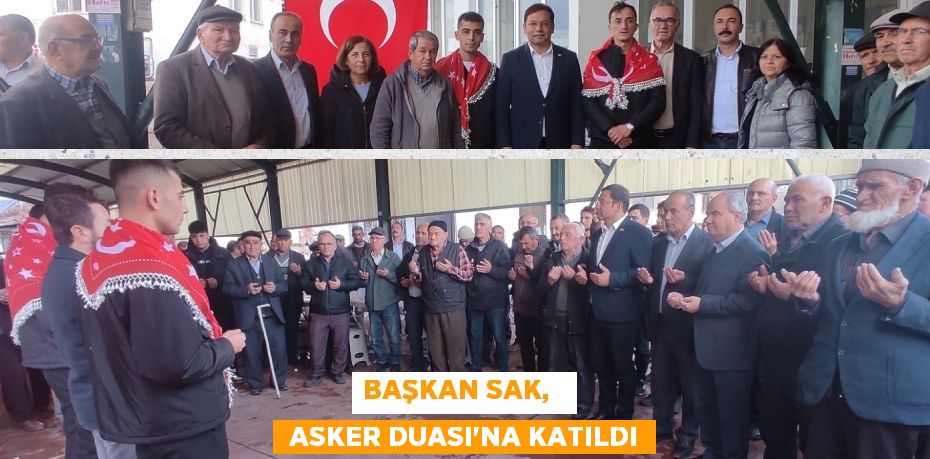 BAŞKAN SAK,    ASKER DUASI'NA KATILDI