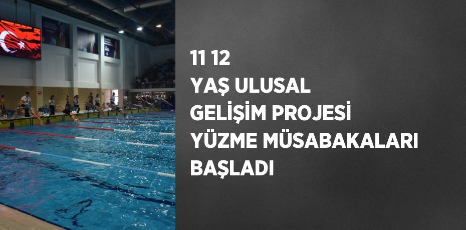 11 12 YAŞ ULUSAL GELİŞİM PROJESİ YÜZME MÜSABAKALARI BAŞLADI