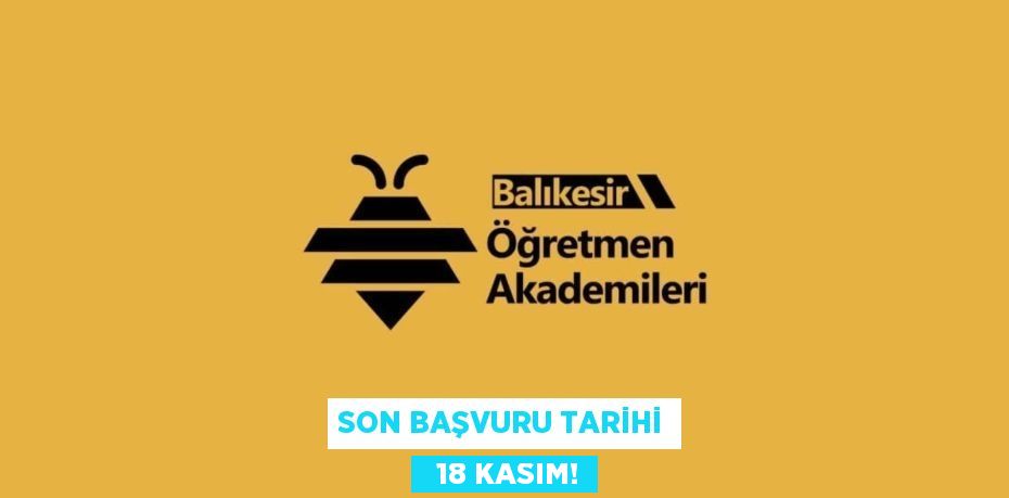 SON BAŞVURU TARİHİ   18 KASIM!