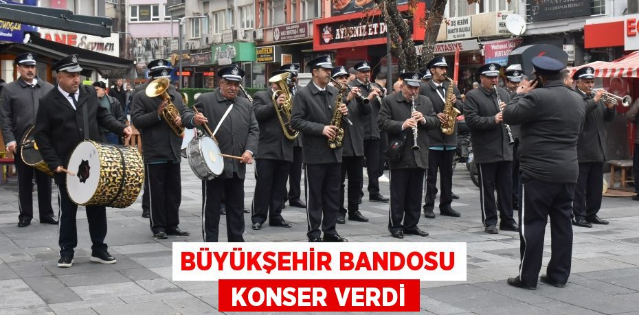 BÜYÜKŞEHİR BANDOSU  KONSER VERDİ