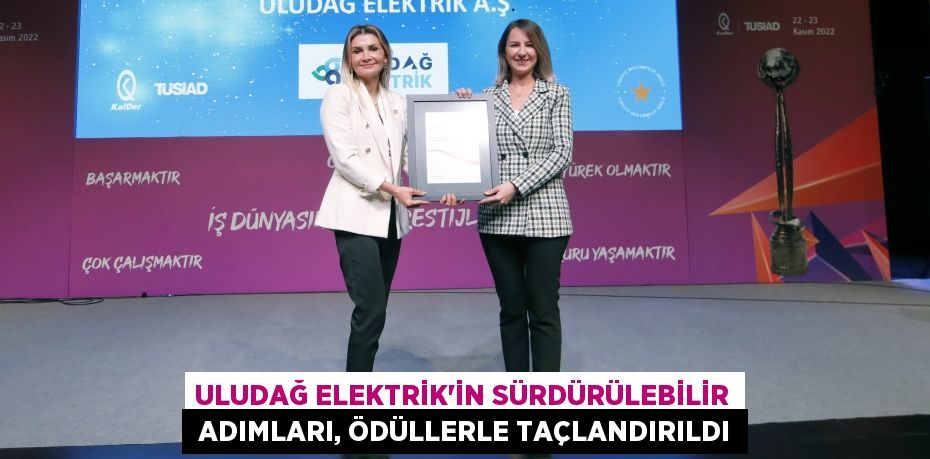 ULUDAĞ ELEKTRİK’İN SÜRDÜRÜLEBİLİR  ADIMLARI, ÖDÜLLERLE TAÇLANDIRILDI