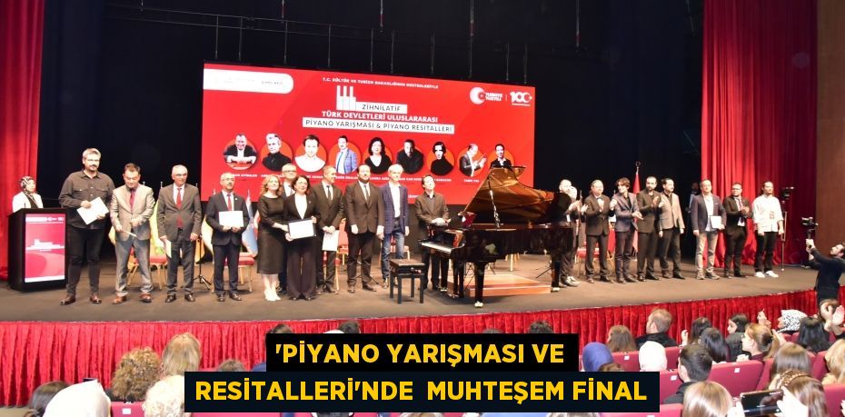 “PİYANO YARIŞMASI VE RESİTALLERİ”NDE  MUHTEŞEM FİNAL