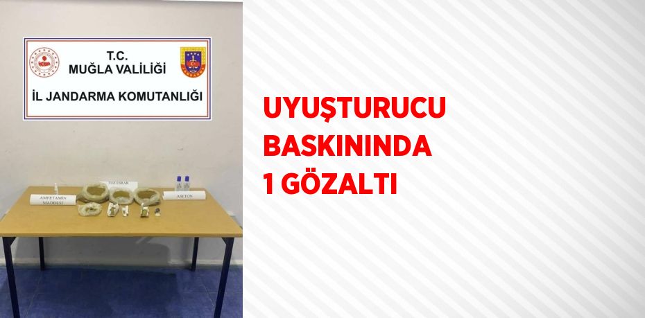 UYUŞTURUCU BASKININDA 1 GÖZALTI