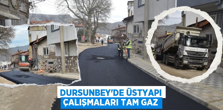 DURSUNBEY’DE ÜSTYAPI ÇALIŞMALARI TAM GAZ