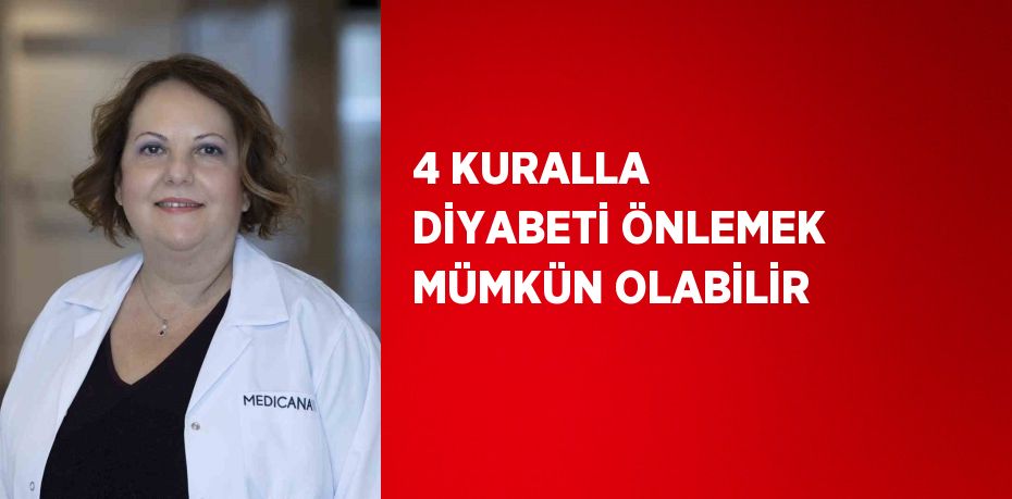 4 KURALLA DİYABETİ ÖNLEMEK MÜMKÜN OLABİLİR