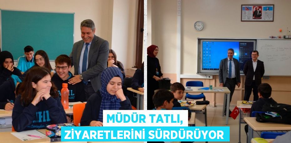 MÜDÜR TATLI, ZİYARETLERİNİ SÜRDÜRÜYOR