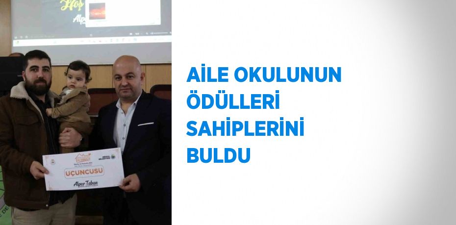 AİLE OKULUNUN ÖDÜLLERİ SAHİPLERİNİ BULDU