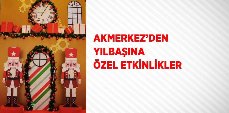 AKMERKEZ’DEN YILBAŞINA ÖZEL ETKİNLİKLER