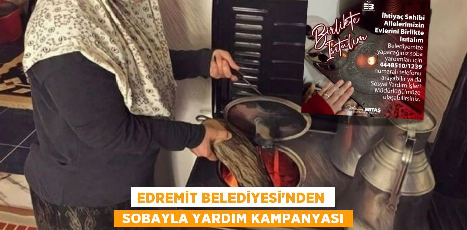 EDREMİT BELEDİYESİ'NDEN   SOBAYLA YARDIM KAMPANYASI