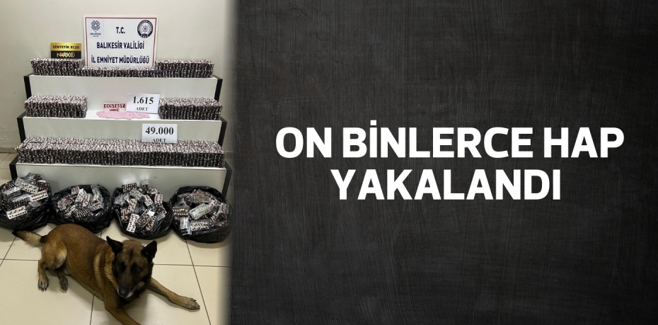 ON BİNLERCE HAP YAKALANDI