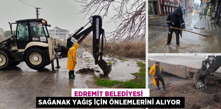 EDREMİT BELEDİYESİ   SAĞANAK YAĞIŞ İÇİN ÖNLEMLERİNİ ALIYOR