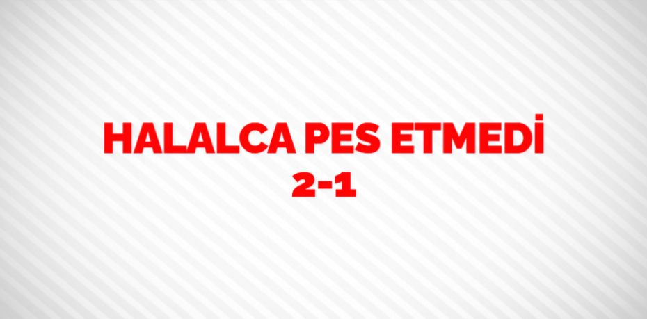 HALALCA PES ETMEDİ   2-1