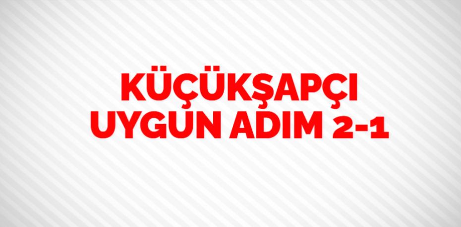 KÜÇÜKŞAPÇI UYGUN ADIM   2-1