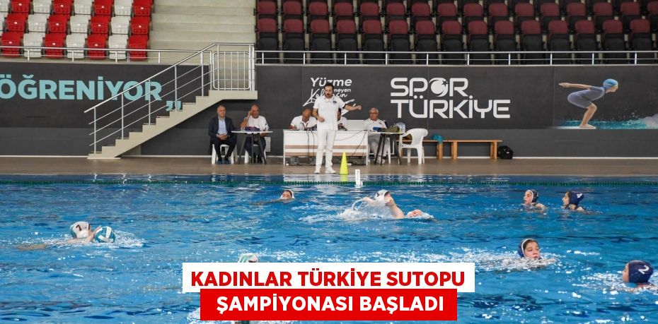 KADINLAR TÜRKİYE SUTOPU   ŞAMPİYONASI BAŞLADI