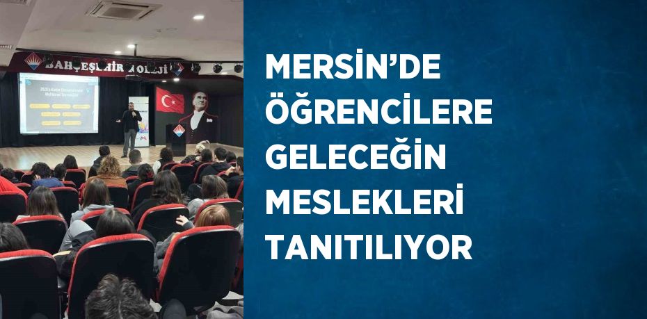 MERSİN’DE ÖĞRENCİLERE GELECEĞİN MESLEKLERİ TANITILIYOR