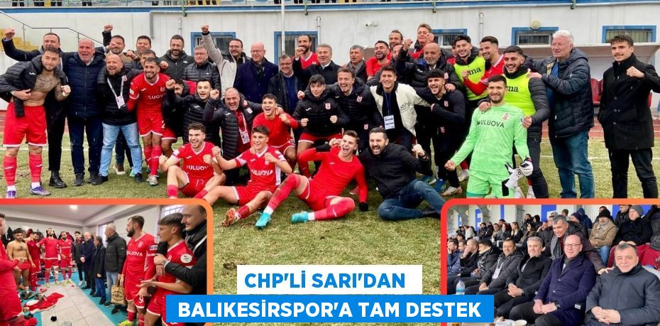 CHP’Lİ SARI’DAN   BALIKESİRSPOR’A TAM DESTEK