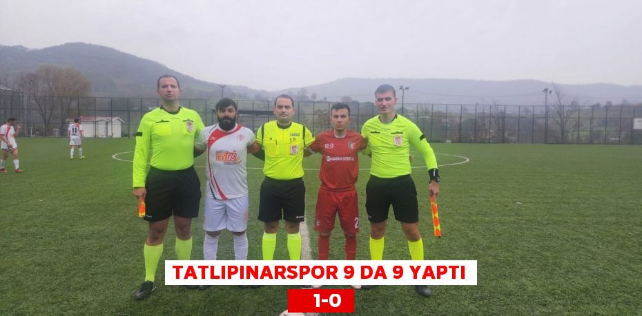 TATLIPINARSPOR 9 DA 9 YAPTI     1-0