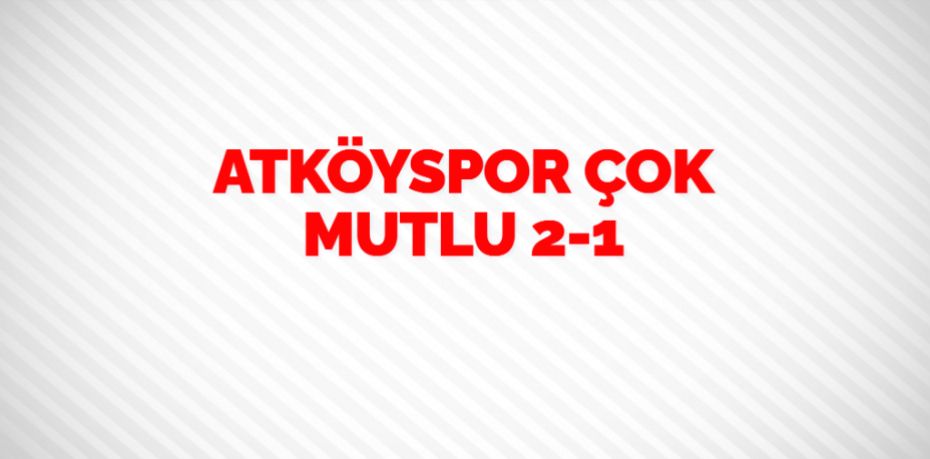 ATKÖYSPOR ÇOK MUTLU   2-1