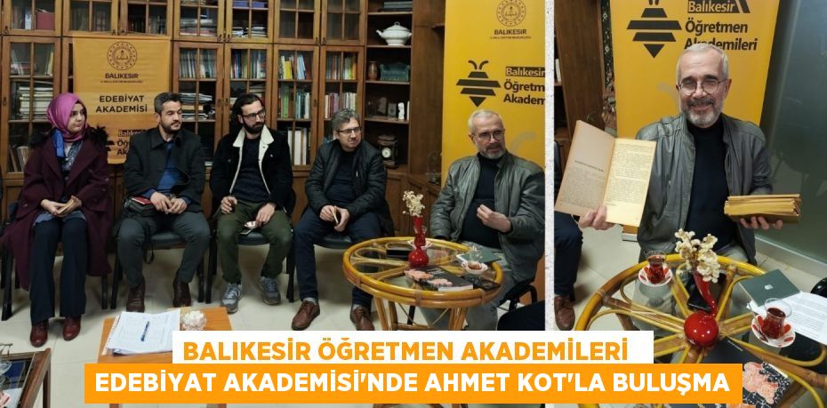 BALIKESİR ÖĞRETMEN AKADEMİLERİ   EDEBİYAT AKADEMİSİ'NDE AHMET KOT'LA BULUŞMA