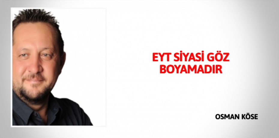 EYT SİYASİ GÖZ BOYAMADIR