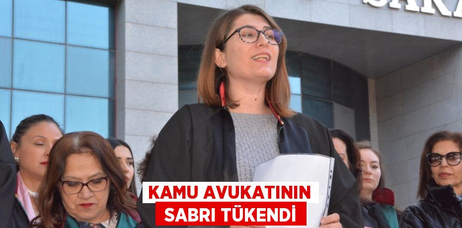 KAMU AVUKATININ  SABRI TÜKENDİ