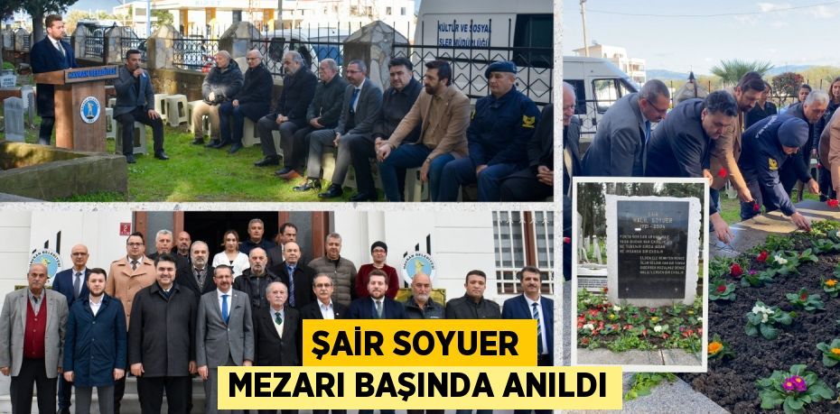 ŞAİR SOYUER MEZARI BAŞINDA ANILDI