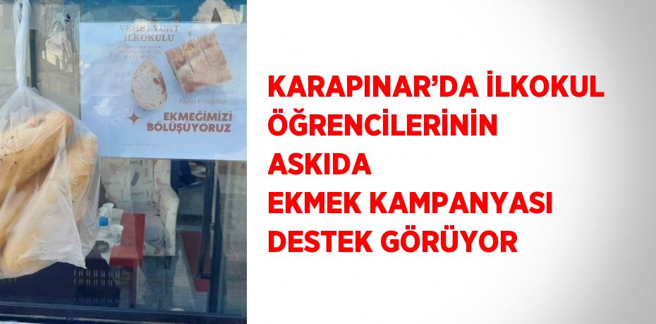 KARAPINAR’DA İLKOKUL ÖĞRENCİLERİNİN ASKIDA EKMEK KAMPANYASI DESTEK GÖRÜYOR