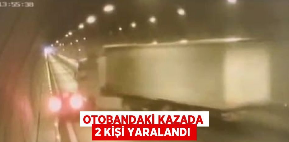 OTOBANDAKİ KAZADA 2 KİŞİ YARALANDI