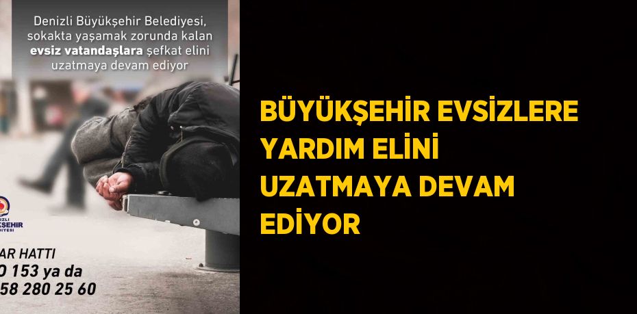 BÜYÜKŞEHİR EVSİZLERE YARDIM ELİNİ UZATMAYA DEVAM EDİYOR