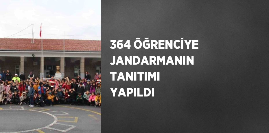 364 ÖĞRENCİYE JANDARMANIN TANITIMI YAPILDI