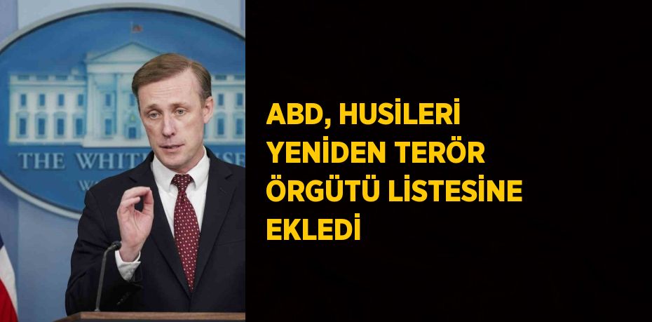 ABD, HUSİLERİ YENİDEN TERÖR ÖRGÜTÜ LİSTESİNE EKLEDİ