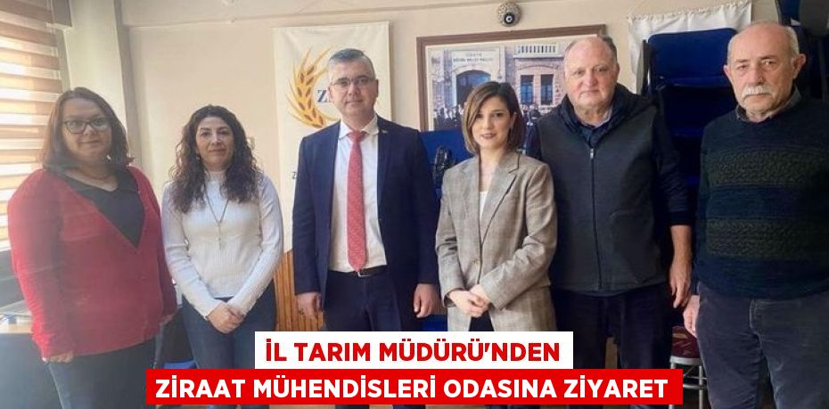 İL TARIM MÜDÜRÜ’NDEN ZİRAAT MÜHENDİSLERİ ODASINA ZİYARET