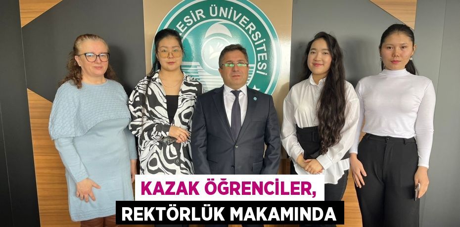 KAZAK ÖĞRENCİLER, REKTÖRLÜK MAKAMINDA