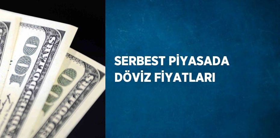 SERBEST PİYASADA DÖVİZ FİYATLARI