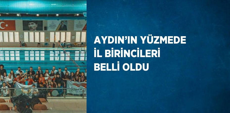 AYDIN’IN YÜZMEDE İL BİRİNCİLERİ BELLİ OLDU