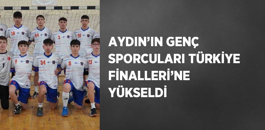 AYDIN’IN GENÇ SPORCULARI TÜRKİYE FİNALLERİ’NE YÜKSELDİ