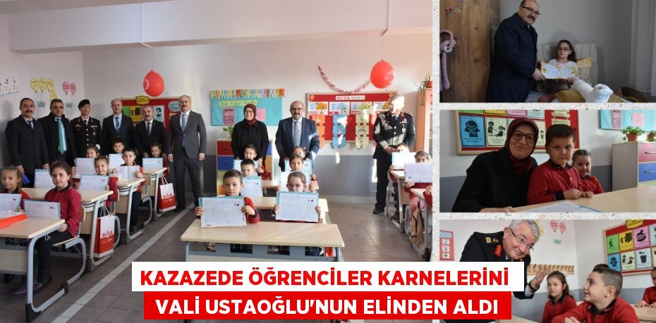 KAZAZEDE ÖĞRENCİLER KARNELERİNİ   VALİ USTAOĞLU’NUN ELİNDEN ALDI