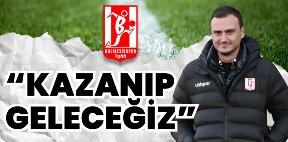 “KAZANIP GELECEĞİZ”