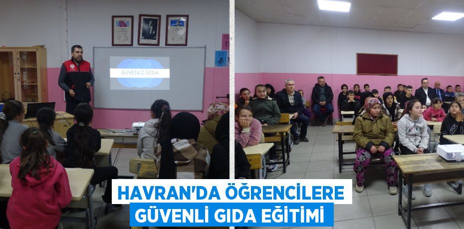 HAVRAN’DA ÖĞRENCİLERE GÜVENLİ GIDA EĞİTİMİ