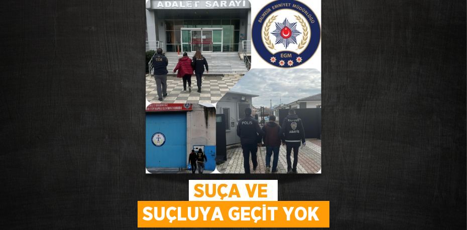 SUÇA VE SUÇLUYA GEÇİT YOK