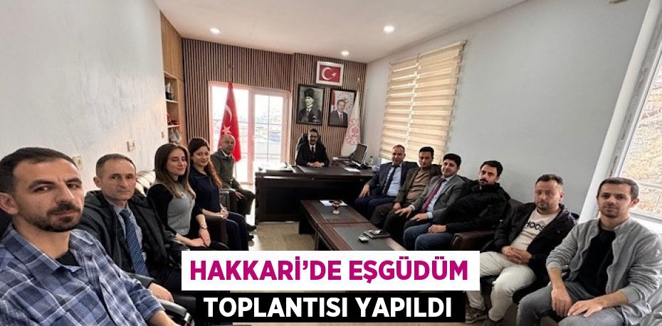 HAKKARİ’DE EŞGÜDÜM TOPLANTISI YAPILDI